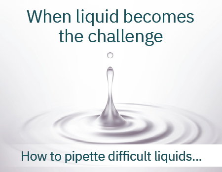 Guide to pipetting and handling of difficult liquids